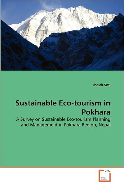 Cover for Jhalak Soti · Sustainable Eco-tourism in Pokhara: a Survey on Sustainable Eco-tourism Planning and Management in Pokhara Region, Nepal (Taschenbuch) (2011)