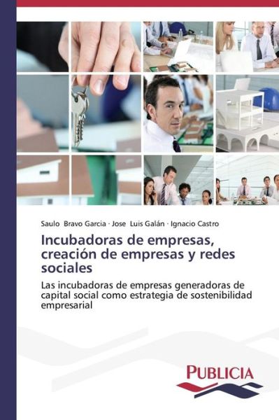 Cover for Ignacio Castro · Incubadoras De Empresas, Creación De Empresas Y Redes Sociales: Las Incubadoras De Empresas Generadoras De  Capital Social Como Estrategia De Sostenibilidad Empresarial (Paperback Bog) [Spanish edition] (2014)