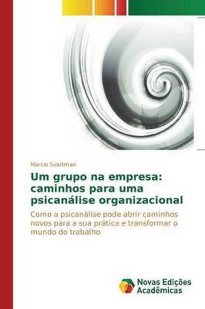 Cover for Svartman Marcio · Um Grupo Na Empresa: Caminhos Para Uma Psicanalise Organizacional (Pocketbok) (2015)