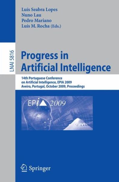 Cover for Luis Seabra Lopes · Progress in Artificial Intelligence: 14th Portuguese Conference on Artificial Intelligence, EPIA 2009, Aveiro, Portugal, October 12-15, 2009, Proceedings - Lecture Notes in Artificial Intelligence (Paperback Book) [2009 edition] (2009)