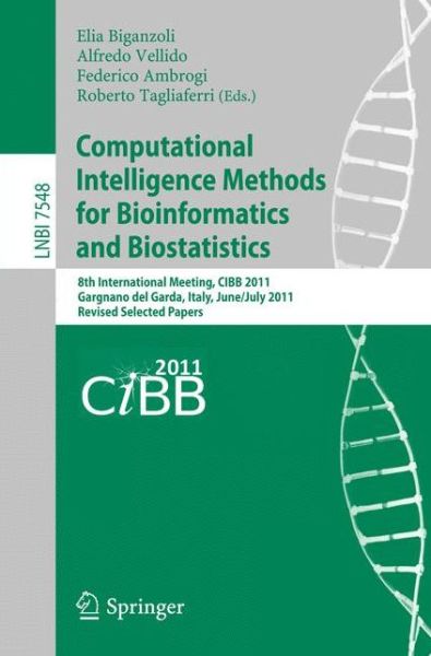 Cover for Elia Biganzoli · Computational Intelligence Methods for Bioinformatics and Biostatistics: 8th International Meeting, Cibb 2011, Gargnano Del Garda, Italy, June 30-july 2, 2011 : Revised Selected Papers - Lecture Notes in Computer Science / Lecture Notes in Bioinformatics (Paperback Book) (2012)