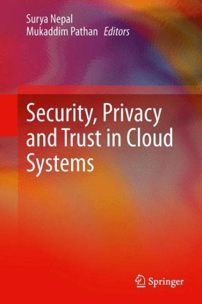 Security, Privacy and Trust in Cloud Systems - Surya Nepal - Books - Springer-Verlag Berlin and Heidelberg Gm - 9783642385858 - September 16, 2013