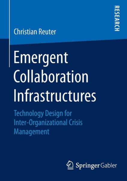 Cover for Christian Reuter · Emergent Collaboration Infrastructures: Technology Design for Inter-Organizational Crisis Management (Paperback Book) [2015 edition] (2015)