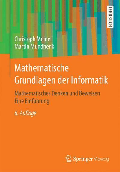 Cover for Christoph Meinel · Mathematische Grundlagen Der Informatik: Mathematisches Denken Und Beweisen Eine Einfuhrung (Paperback Book) [6. Aufl. 2015 edition] (2015)