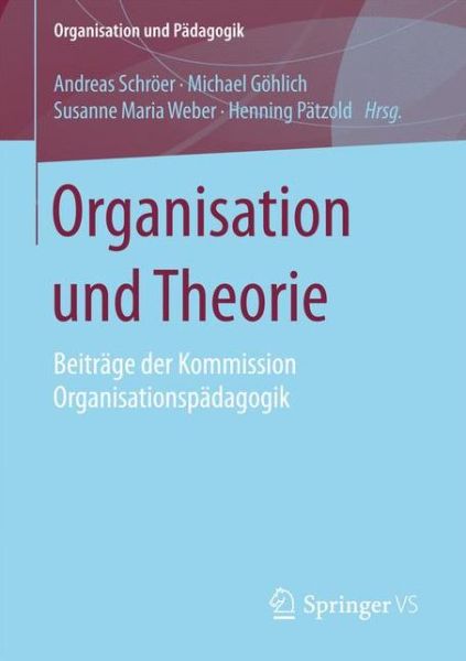 Cover for Organisation Und Theorie: Beitrage Der Kommission Organisationspadagogik - Organisation Und Padagogik (Paperback Book) [1. Aufl. 2016 edition] (2016)