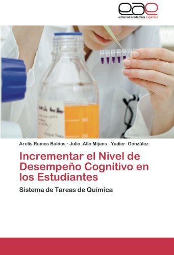 Cover for Yudier González · Incrementar El Nivel  De Desempeño Cognitivo en Los Estudiantes: Sistema De Tareas De Química (Taschenbuch) [Spanish edition] (2012)