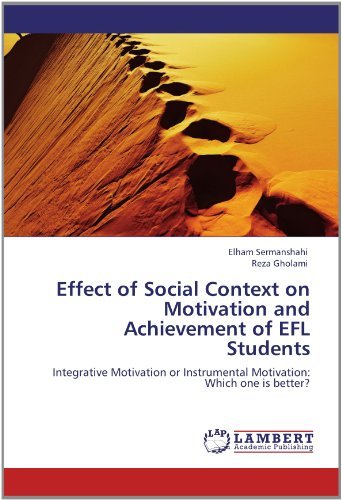 Cover for Reza Gholami · Effect of Social Context on Motivation and Achievement of Efl Students: Integrative Motivation or Instrumental Motivation:  Which One is Better? (Paperback Book) (2012)