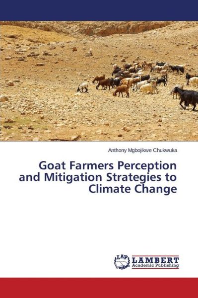 Cover for Mgbojikwe Chukwuka Anthony · Goat Farmers Perception and Mitigation Strategies to Climate Change (Pocketbok) (2015)