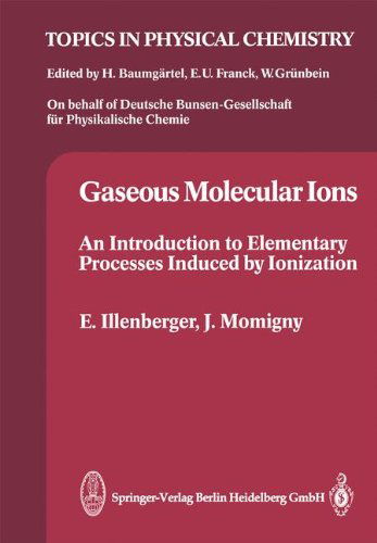 Gaseous Molecular Ions: An Introduction to Elementary Processes Induced by Ionization - Topics in Physical Chemistry - Eugen Illenberger - Books - Steinkopff Darmstadt - 9783662073858 - December 14, 2012
