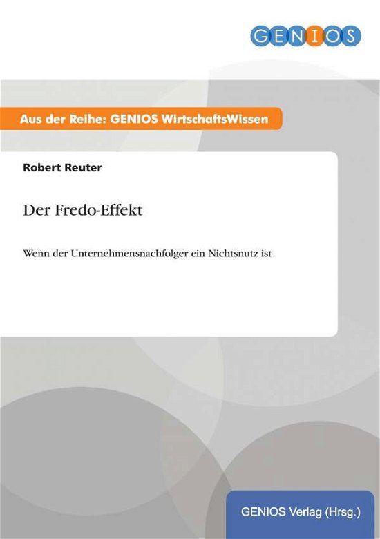 Cover for Robert Reuter · Der Fredo-Effekt: Wenn der Unternehmensnachfolger ein Nichtsnutz ist (Paperback Book) (2015)