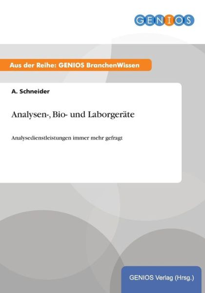 Cover for A Schneider · Analysen-, Bio- und Laborgerate: Analysedienstleistungen immer mehr gefragt (Paperback Book) (2015)