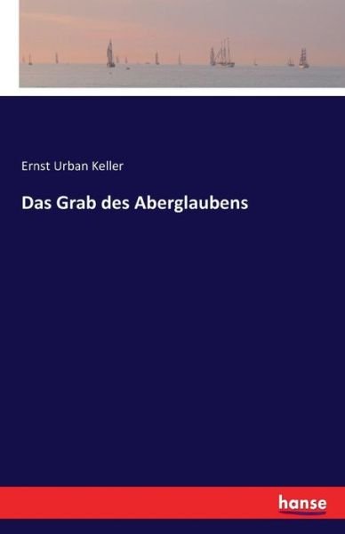 Das Grab des Aberglaubens - Keller - Bøger -  - 9783741161858 - 10. juni 2016
