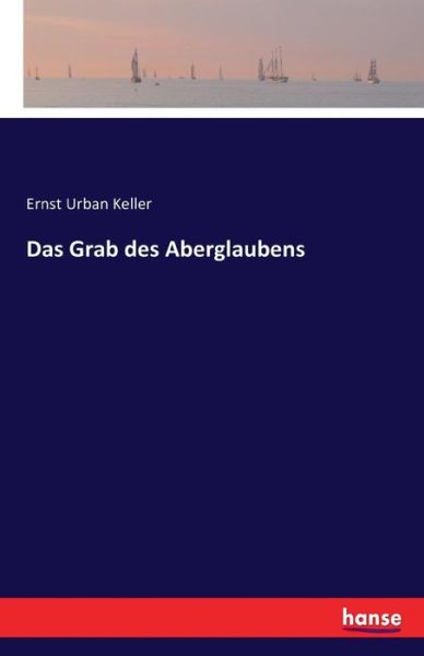 Das Grab des Aberglaubens - Keller - Books -  - 9783741161858 - June 10, 2016