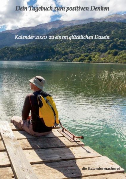Cover for Die Kalendermacherei · Dein Tagebuch zum positiven Denken: Kalender 2020 zu einem glucklichen Dasein (Paperback Book) (2019)