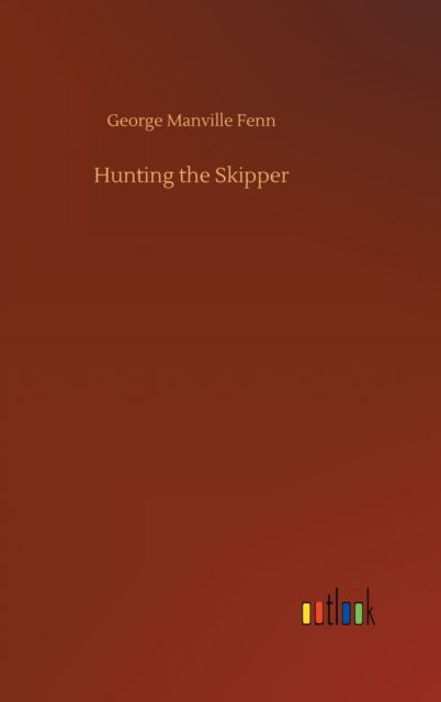 Cover for George Manville Fenn · Hunting the Skipper (Hardcover Book) (2020)