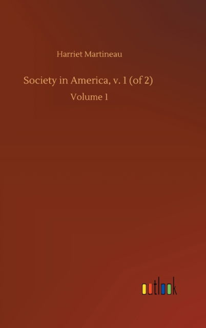 Cover for Harriet Martineau · Society in America, v. 1 (of 2): Volume 1 (Hardcover Book) (2020)