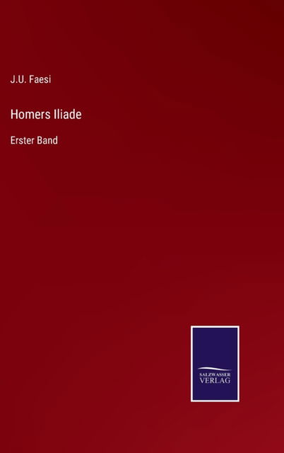 Cover for J U Faesi · Homers Iliade (Gebundenes Buch) (2022)