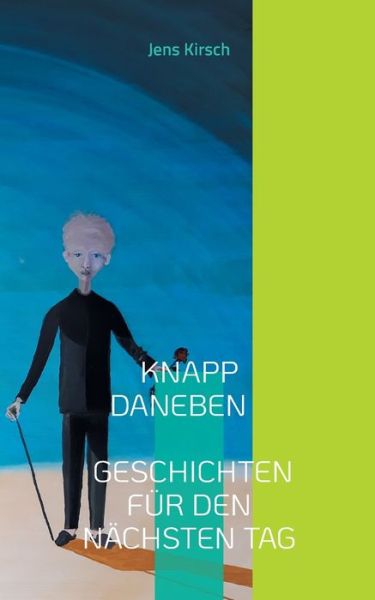 Cover for Jens Kirsch · Knapp daneben - Geschichten für den nächsten Tag - (Paperback Book) (2021)