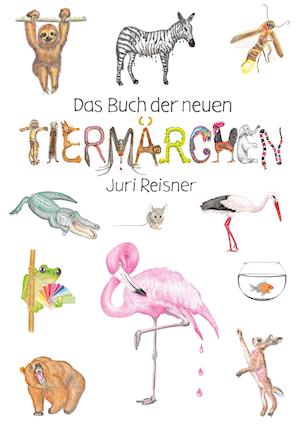 Cover for Juri Reisner · Das Buch der neuen Tiermärchen (Book) (2021)