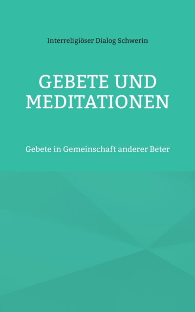 Cover for Interreligioeser Dialog Schwerin · Gebete Und Meditationen : Gebete in Gemeinschaft anderer Beter (Paperback Book) (2022)