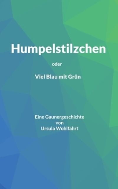 Cover for Wohlfahrt Ursula Wohlfahrt · Humpelstilzchen: Viel Blau mit Grun (Paperback Book) (2022)