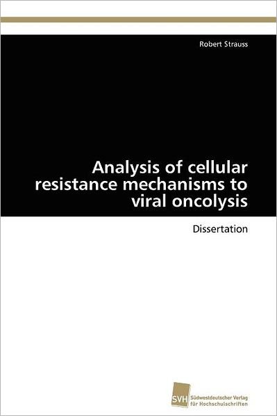Analysis of Cellular Resistance Mechanisms to Viral Oncolysis: Dissertation - Robert Strauss - Books - Südwestdeutscher Verlag für Hochschulsch - 9783838124858 - June 21, 2011