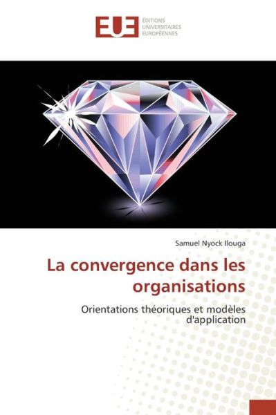 Cover for Nyock Ilouga Samuel · La Convergence Dans Les Organisations (Paperback Book) (2018)
