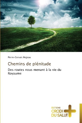 Cover for Pierre-gervais Majeau · Chemins De Plénitude: Des Routes Nous Menant À La Vie Du Royaume (Taschenbuch) [French edition] (2018)