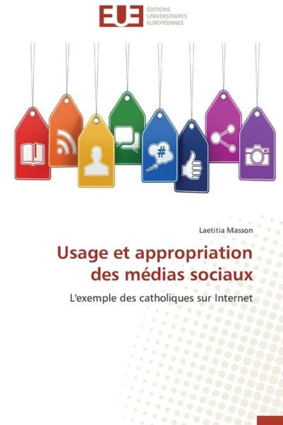 Cover for Laetitia Masson · Usage et Appropriation Des Médias Sociaux: L'exemple Des Catholiques Sur Internet (Paperback Book) [French edition] (2018)