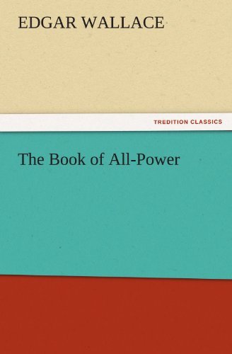 The Book of All-power (Tredition Classics) - Edgar Wallace - Livres - tredition - 9783842435858 - 6 novembre 2011