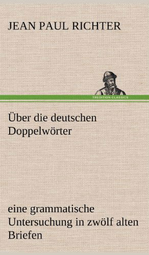 Uber Die Deutschen Doppelworter - Jean Paul Richter - Książki - TREDITION CLASSICS - 9783847258858 - 14 maja 2012