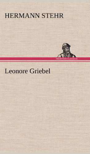 Cover for Hermann Stehr · Leonore Griebel (Hardcover Book) [German edition] (2012)