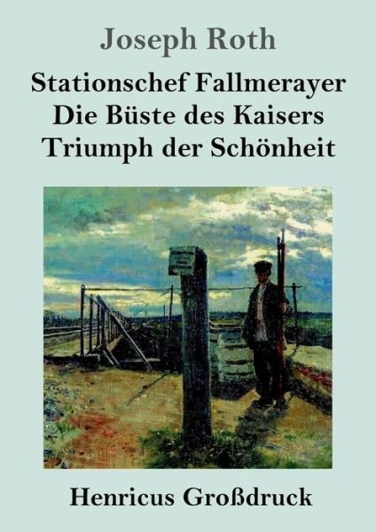 Cover for Joseph Roth · Stationschef Fallmerayer / Die Buste des Kaisers / Triumph der Schoenheit (Grossdruck) (Taschenbuch) (2019)