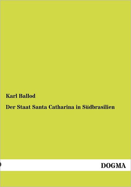 Cover for Karl Ballod · Der Staat Santa Catharina in Suedbrasilien (Paperback Book) [German, 1 edition] (2012)