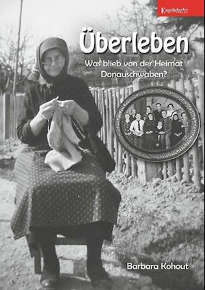 Cover for Barbara Kohout · Überleben - Was blieb von der Heimat Donauschwaben? (Paperback Book) (2013)