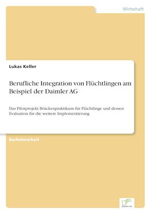 Cover for Lukas Keller · Berufliche Integration von Flüchtlingen am Beispiel der Daimler AG (Paperback Book) (2017)