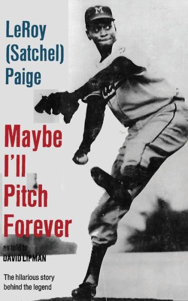 Cover for Leroy Satchel Paige · Maybe I'll Pitch Forever (Paperback Book) (2015)