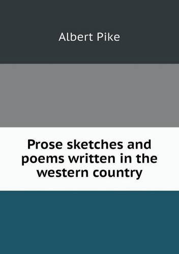 Cover for Albert Pike · Prose Sketches and Poems Written in the Western Country (Paperback Book) (2013)