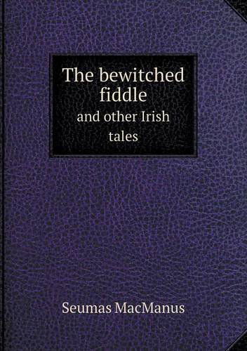 Cover for Seumas Macmanus · The Bewitched Fiddle and Other Irish Tales (Paperback Book) (2013)