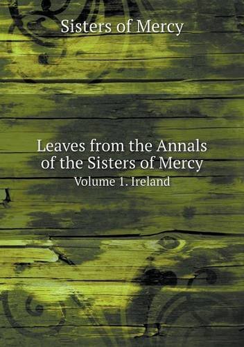 Leaves from the Annals of the Sisters of Mercy Volume 1. Ireland - Sisters of Mercy - Books - Book on Demand Ltd. - 9785519016858 - January 2, 2014