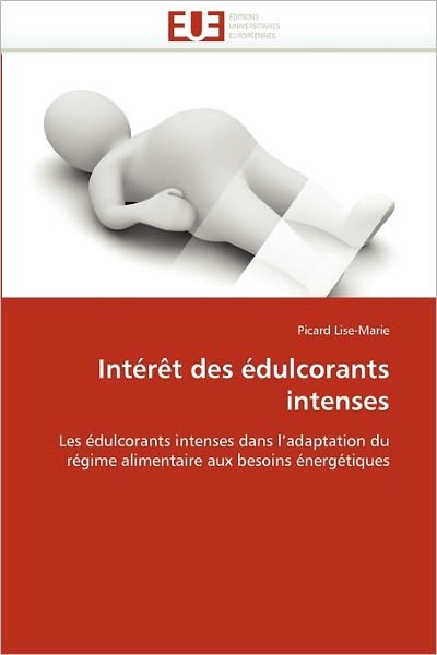 Cover for Picard Lise-marie · Intérêt Des Édulcorants Intenses: Les Édulcorants Intenses Dans L'adaptation Du Régime Alimentaire Aux Besoins Énergétiques (Paperback Book) [French edition] (2018)