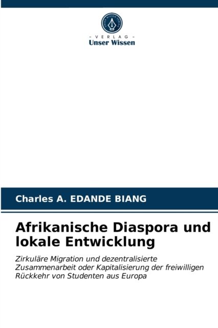 Afrikanische Diaspora und lokale Entwicklung - Charles A Edande Biang - Books - Verlag Unser Wissen - 9786200870858 - August 24, 2020