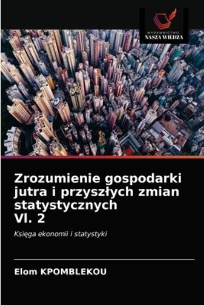 Cover for Elom Kpomblekou · Zrozumienie gospodarki jutra i przyszlych zmian statystycznych Vl. 2 (Paperback Book) (2020)