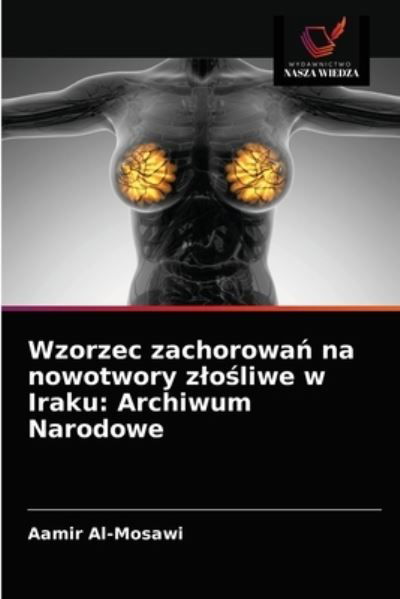 Cover for Aamir Al-Mosawi · Wzorzec zachorowa? na nowotwory zlo?liwe w Iraku (Paperback Book) (2021)