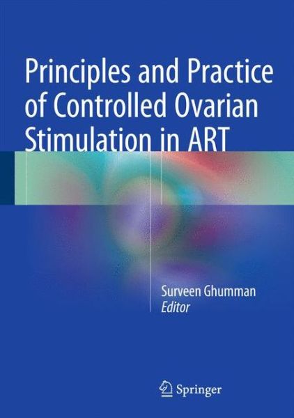 Principles and Practice of Controlled Ovarian Stimulation in ART - - Books - Springer, India, Private Ltd - 9788132216858 - October 3, 2015