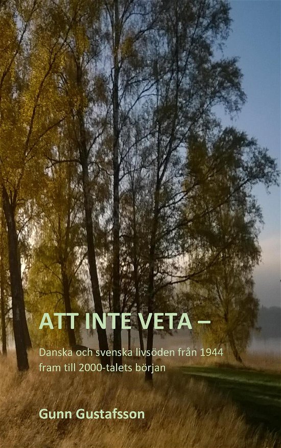 Cover for Gunn Gustafsson · Att inte veta - Danska och svenska livsöden från 1944 fram till 2000-talets början (Paperback Book) (2022)