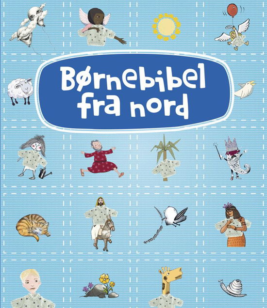 Børnebibel fra nord - Jens Blendstrup, Hanne Kvist, Lilja Scherfig, Martin Glaz Serup, Peter Adolphsen, Tina Sakura Bestle, Gro Dahle m.fl. - Bøger - Alfa - 9788771150858 - 23. januar 2014