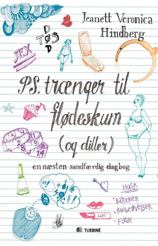 PS. Trænger til flødeskum (og diller) : en næsten sandfærdig dagbog - Hindberg Jeanett Veronica - Kirjat - TURBINE - 9788771415858 - keskiviikko 9. huhtikuuta 2014