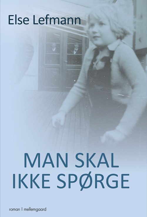 Cover for Else Lefmann · Man skal ikke spørge (Sewn Spine Book) [1th edição] (2017)
