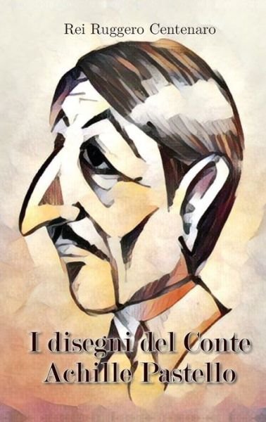 Cover for Rei Ruggero Centenaro · I segreti del Conte Achille Pastello (Pocketbok) (2016)
